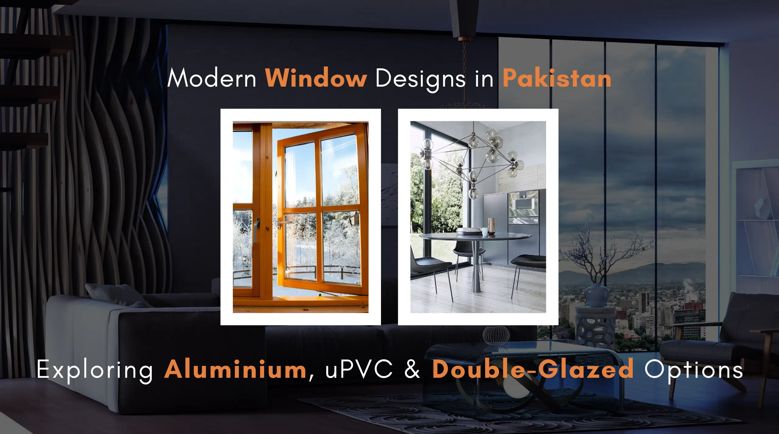 Modern Window Designs in Pakistan: Exploring Aluminium, uPVC & Double-Glazed Options